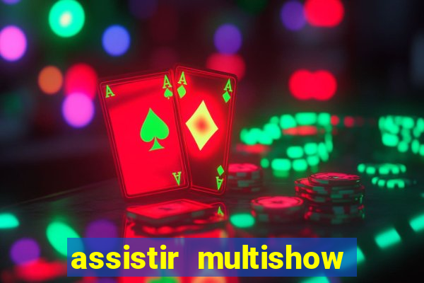 assistir multishow online ao vivo